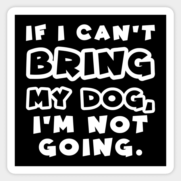 If I can't bring my dog, I'm not going Sticker by colorsplash